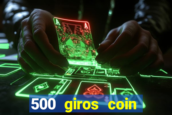 500 giros coin master grátis